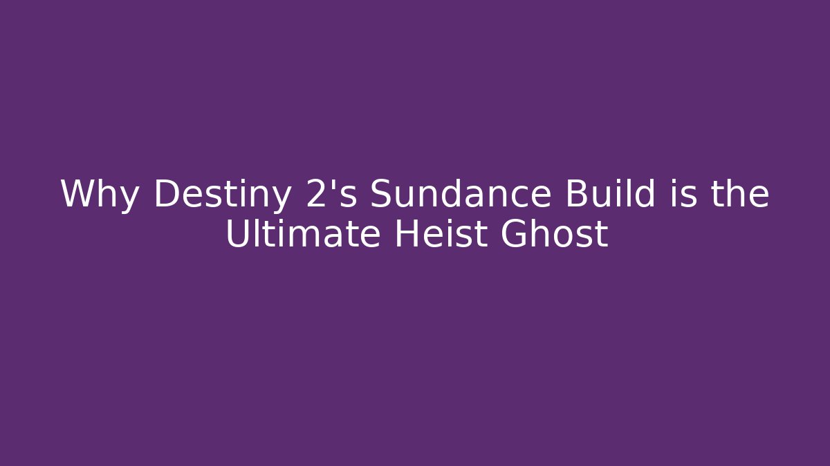 Why Destiny 2’s Sundance Build is the Ultimate Heist Ghost - Vintage E-Juice