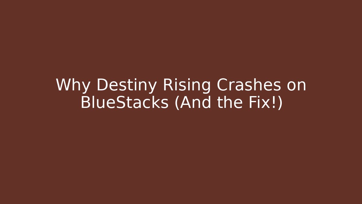 Why Destiny Rising Crashes on BlueStacks (And the Fix!)