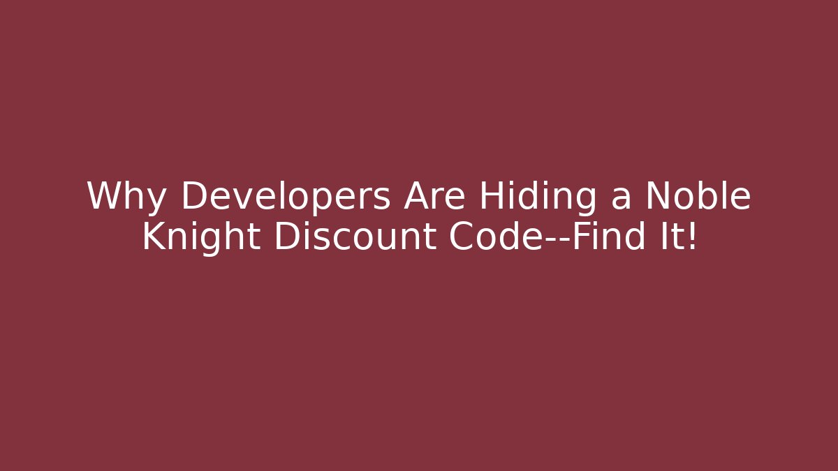 Why Developers Are Hiding a Noble Knight Discount Code—Find It! - Vintage E-Juice