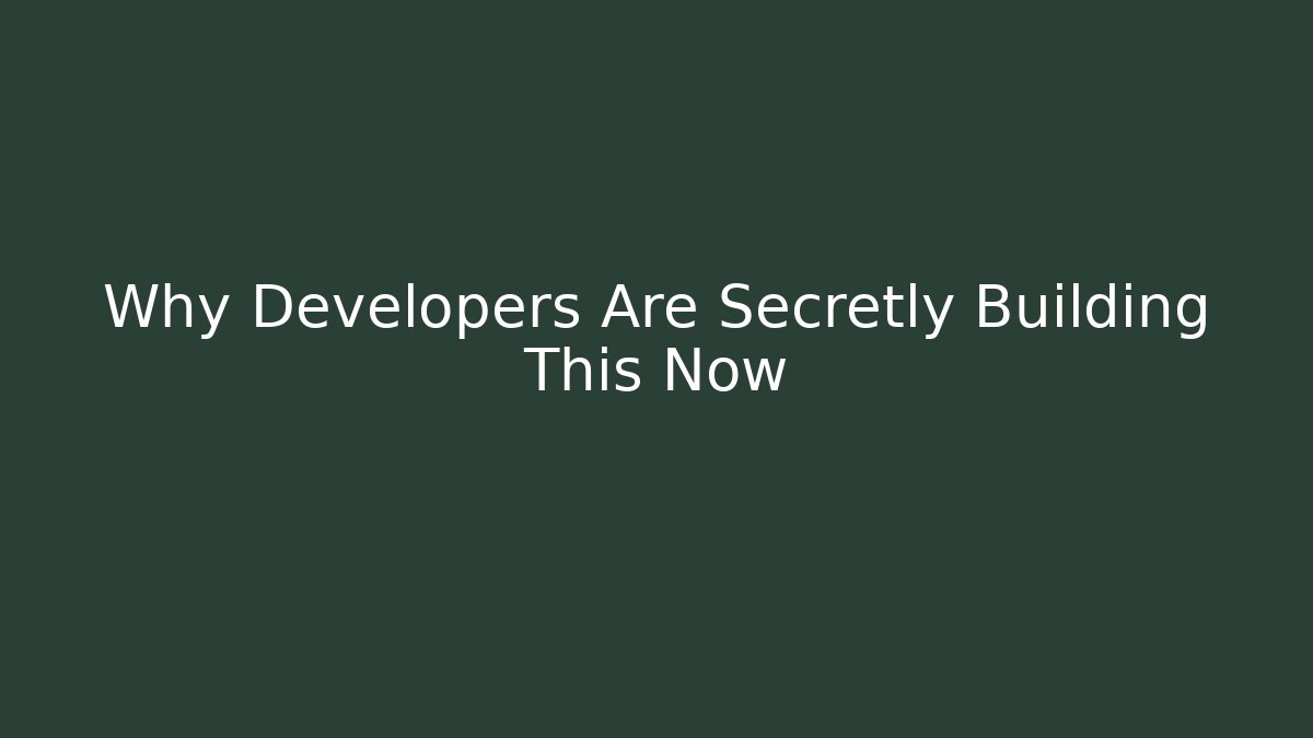 Why Developers Are Secretly Building This Now
