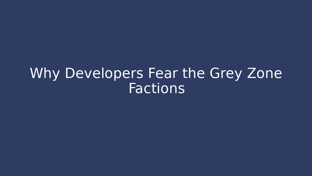 Why Developers Fear the Grey Zone Factions