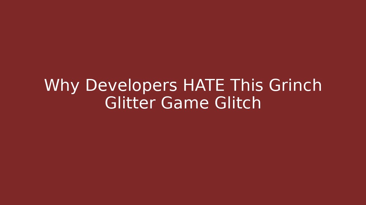 Why Developers HATE This Grinch Glitter Game Glitch - Vintage E-Juice
