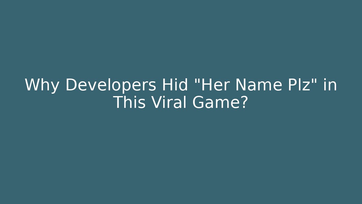 Why Developers Hid "Her Name Plz" in This Viral Game? - Vintage E-Juice