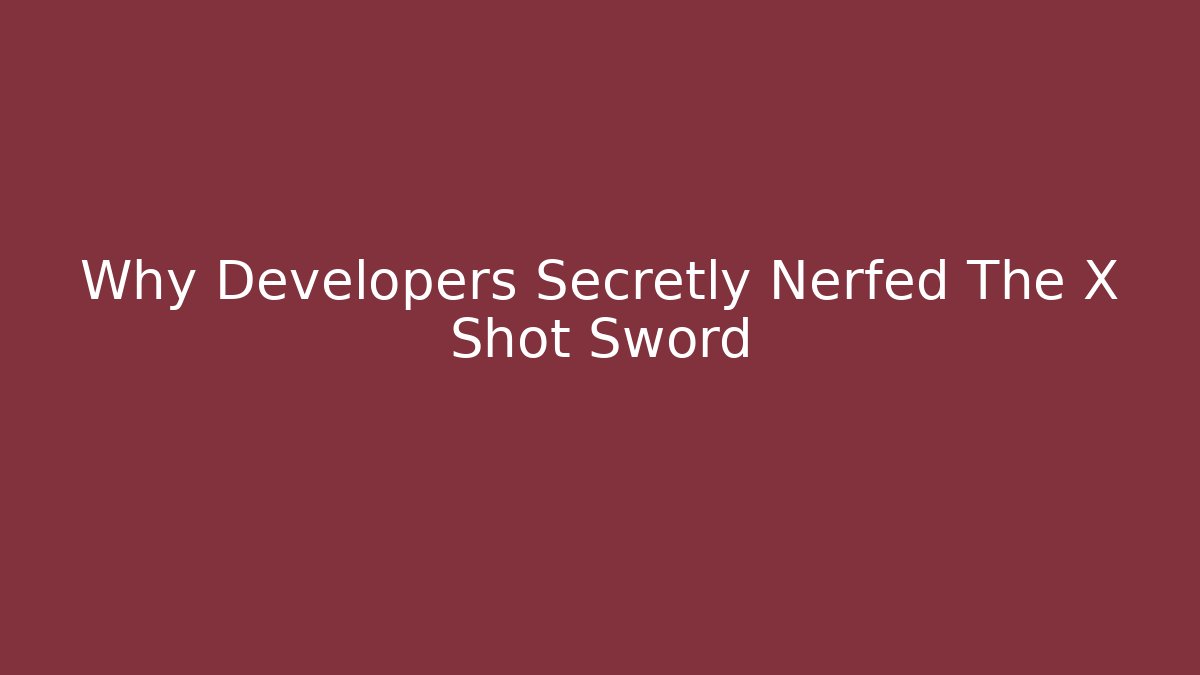 Why Developers Secretly Nerfed The X Shot Sword - Vintage E-Juice