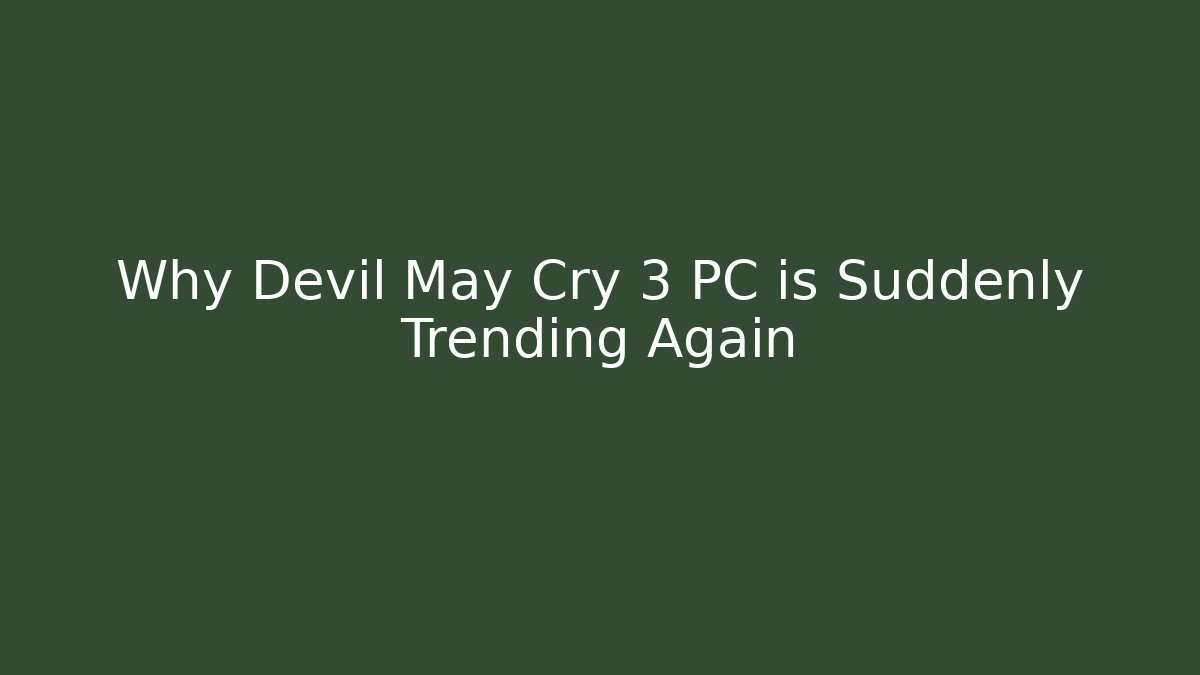 Why Devil May Cry 3 PC is Suddenly Trending Again