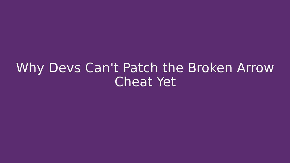 Why Devs Can't Patch the Broken Arrow Cheat Yet - Vintage E-Juice
