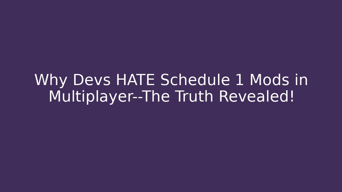 Why Devs HATE Schedule 1 Mods in Multiplayer—The Truth Revealed!