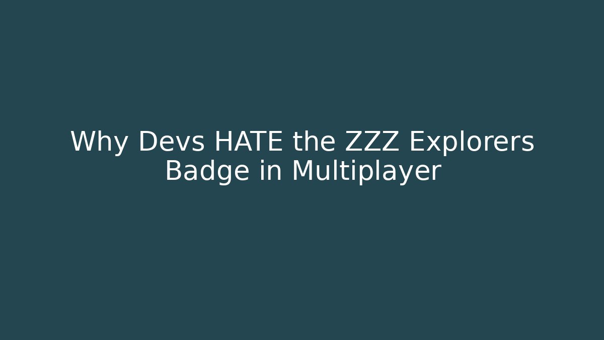 Why Devs HATE the ZZZ Explorers Badge in Multiplayer - Vintage E-Juice