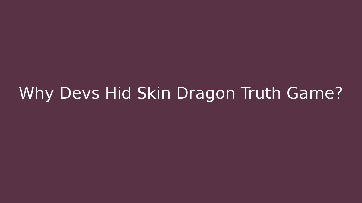 Why Devs Hid Skin Dragon Truth Game? - Vintage E-Juice