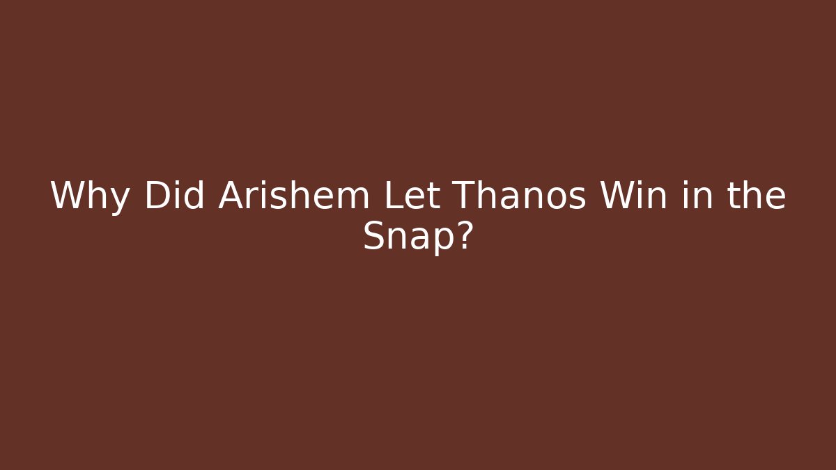 Why Did Arishem Let Thanos Win in the Snap?