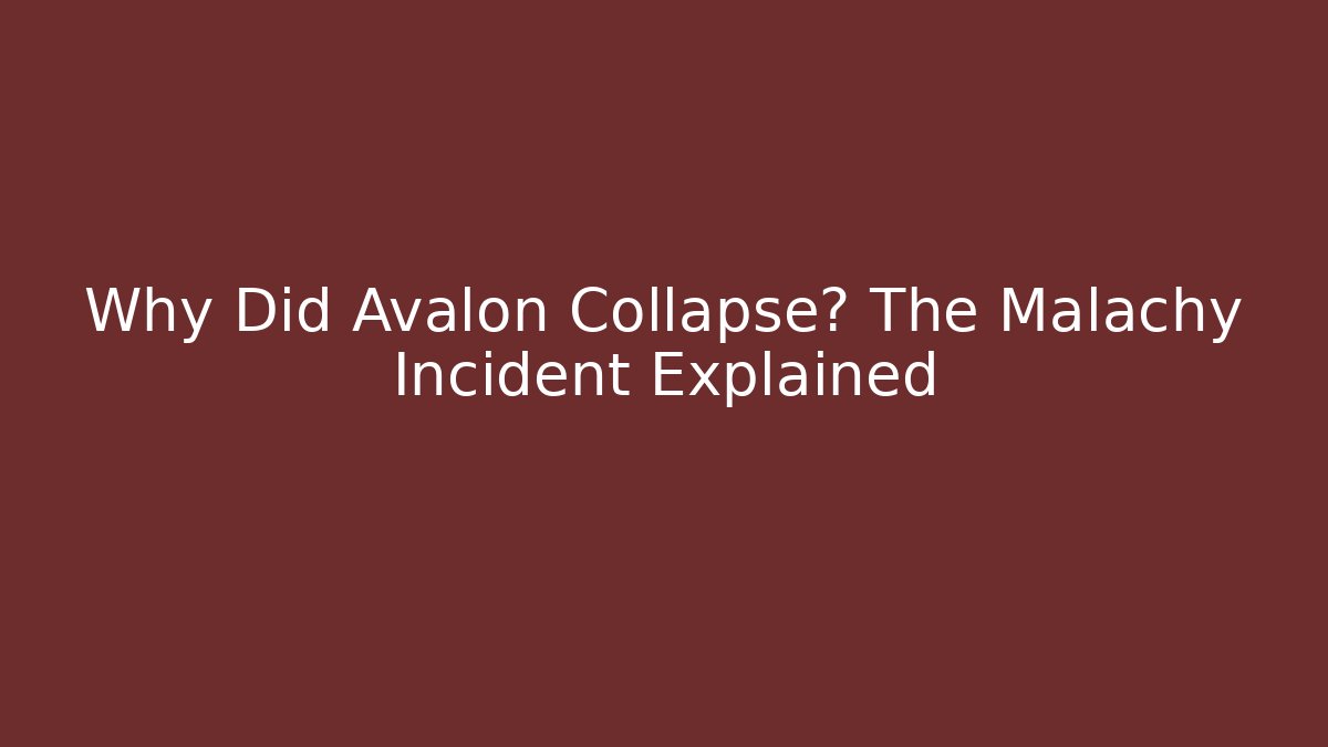 Why Did Avalon Collapse? The Malachy Incident Explained