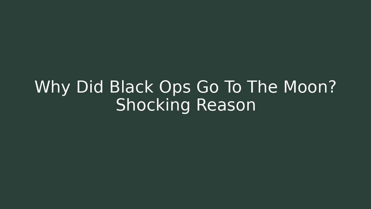 Why Did Black Ops Go To The Moon? Shocking Reason