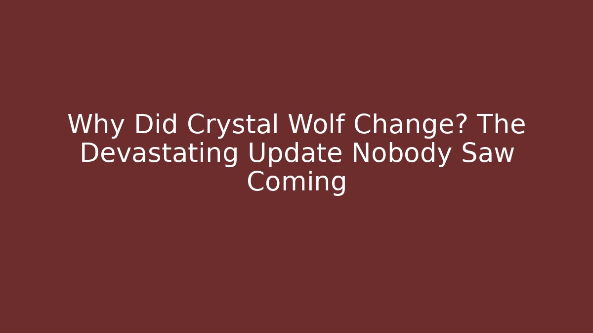 Why Did Crystal Wolf Change? The Devastating Update Nobody Saw Coming