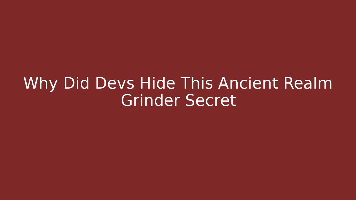 Why Did Devs Hide This Ancient Realm Grinder Secret