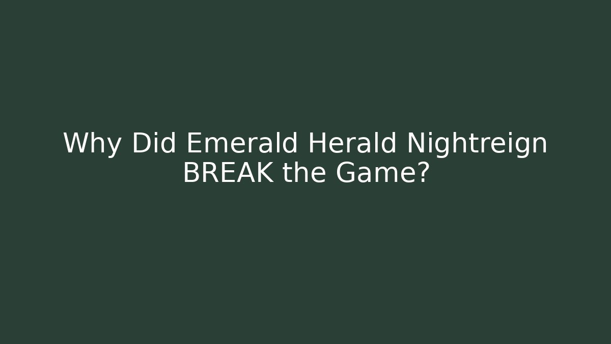 Why Did Emerald Herald Nightreign BREAK the Game?