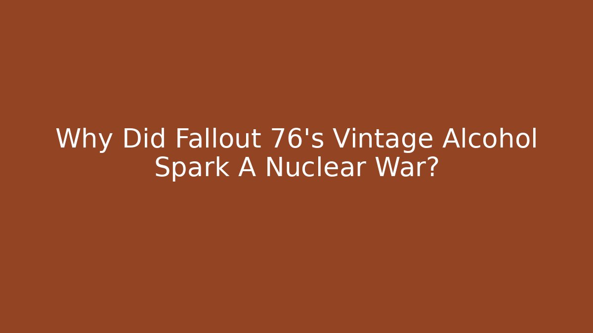 Why Did Fallout 76's Vintage Alcohol Spark A Nuclear War? - Vintage E-Juice