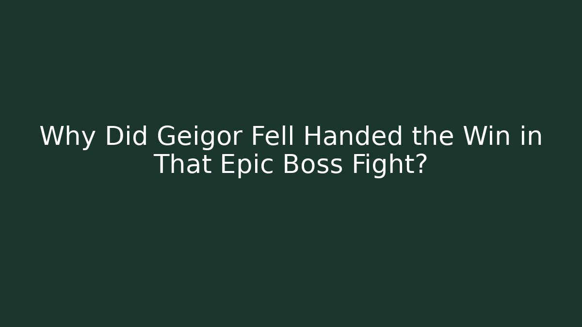 Why Did Geigor Fell Handed the Win in That Epic Boss Fight?