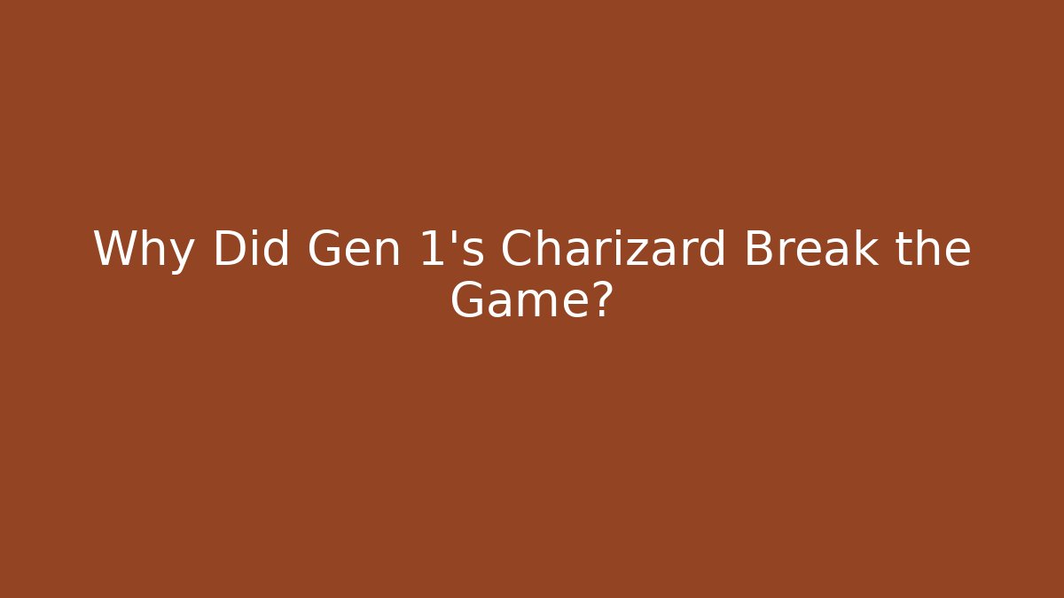 Why Did Gen 1's Charizard Break the Game?