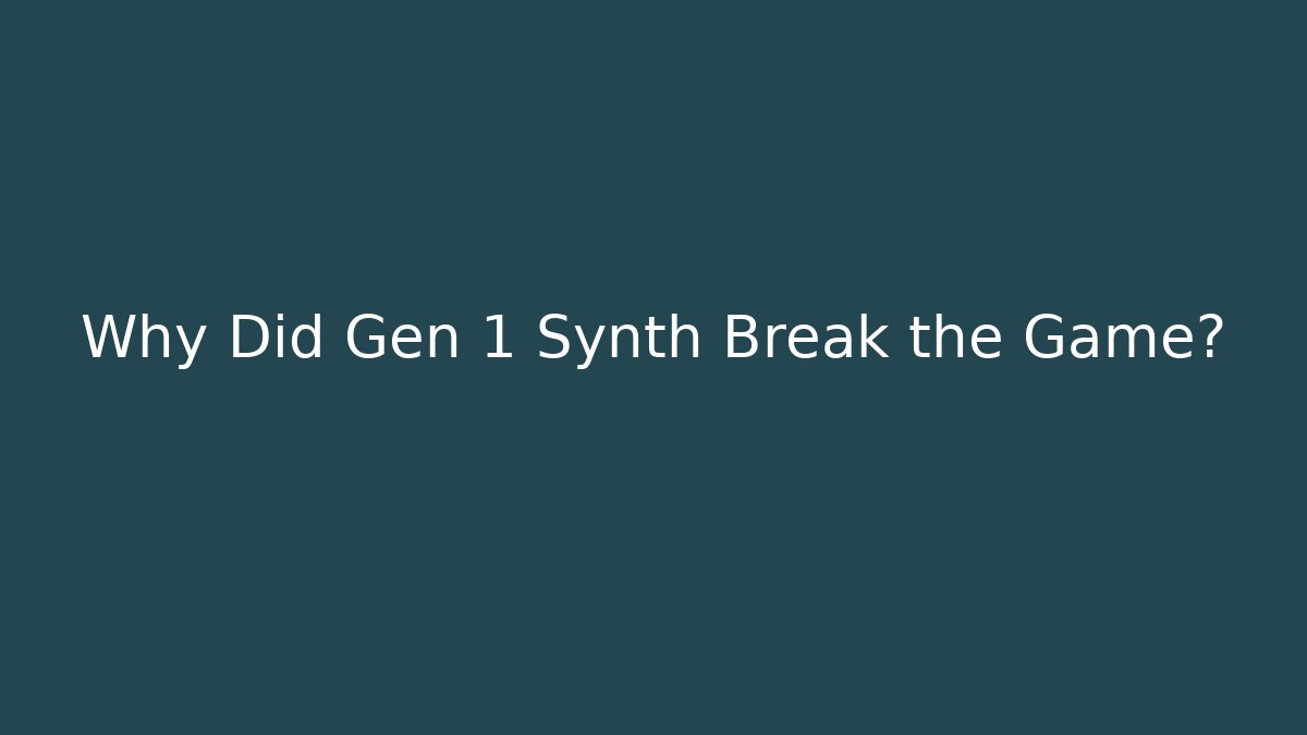 Why Did Gen 1 Synth Break the Game? - Vintage E-Juice