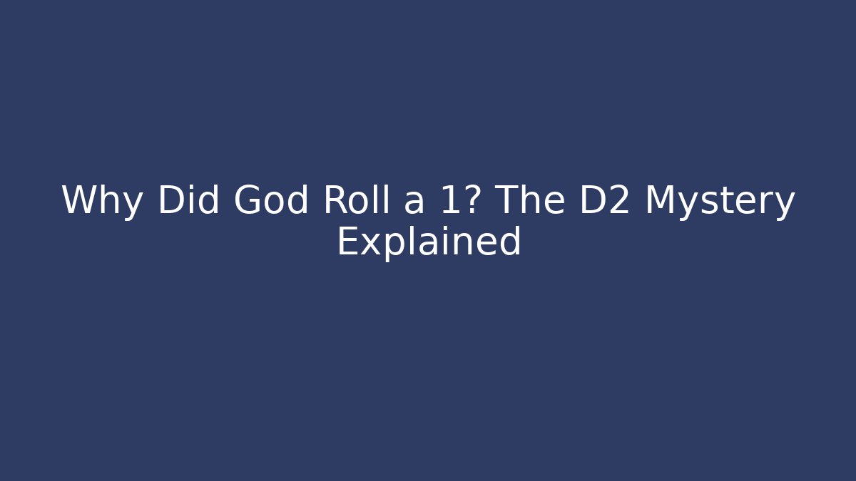 Why Did God Roll a 1? The D2 Mystery Explained