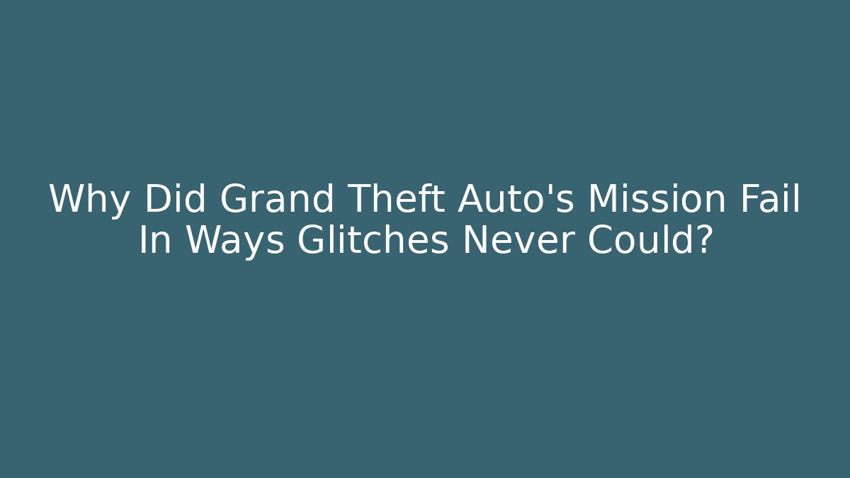 Why Did Grand Theft Auto's Mission Fail In Ways Glitches Never Could? - Vintage E-Juice