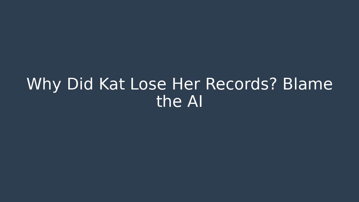 Why Did Kat Lose Her Records? Blame the AI