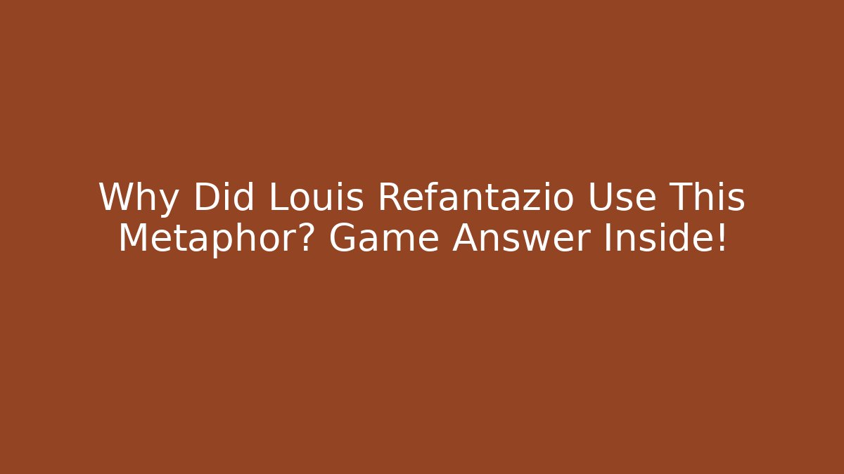 Why Did Louis Refantazio Use This Metaphor? Game Answer Inside!