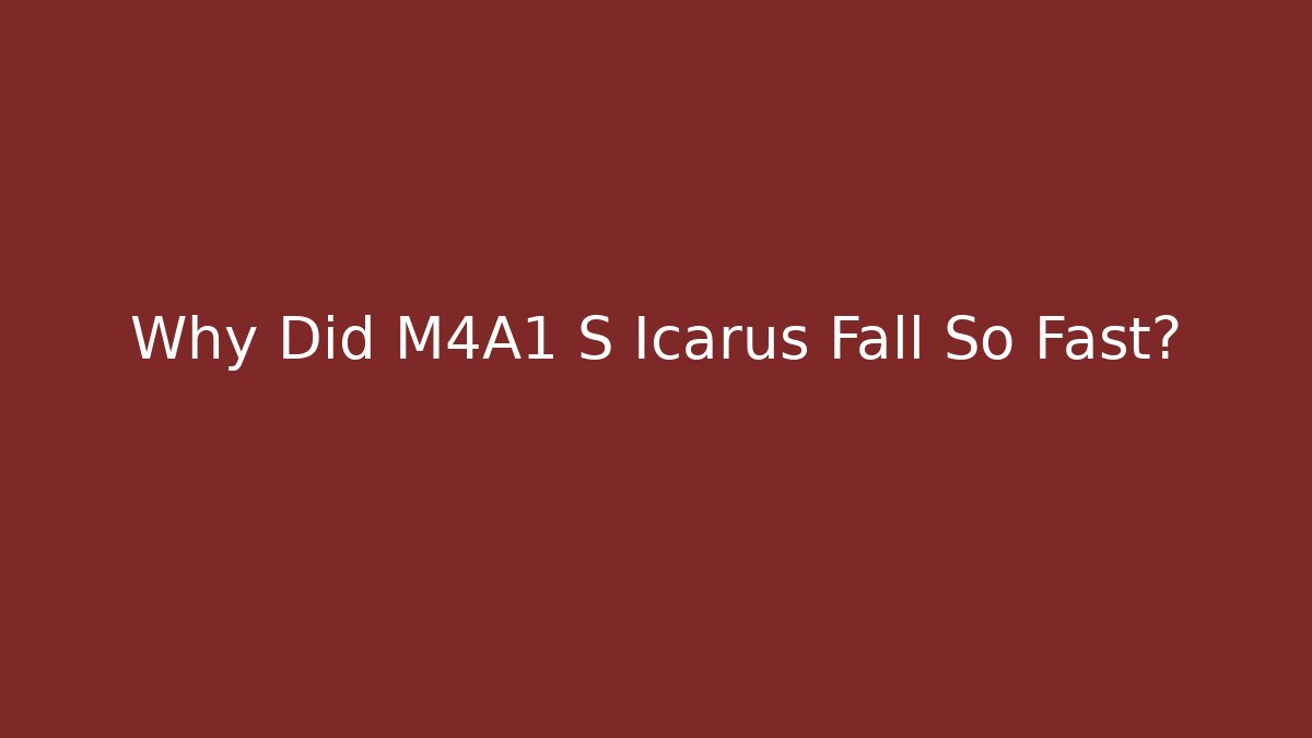 Why Did M4A1 S Icarus Fall So Fast?