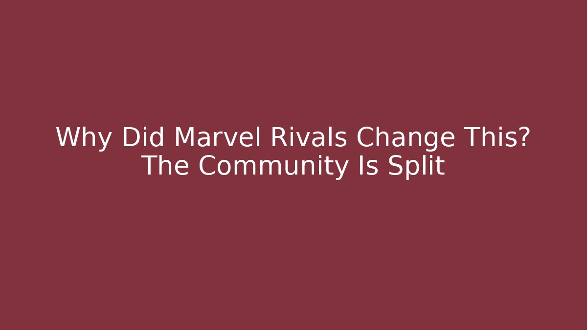 Why Did Marvel Rivals Change This? The Community Is Split