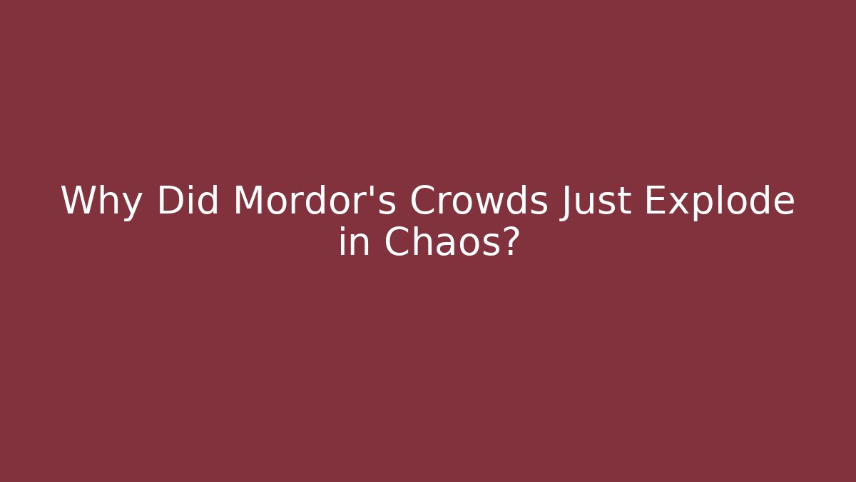Why Did Mordor's Crowds Just Explode in Chaos?