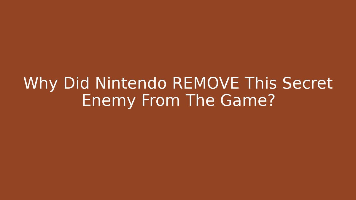 Why Did Nintendo REMOVE This Secret Enemy From The Game?
