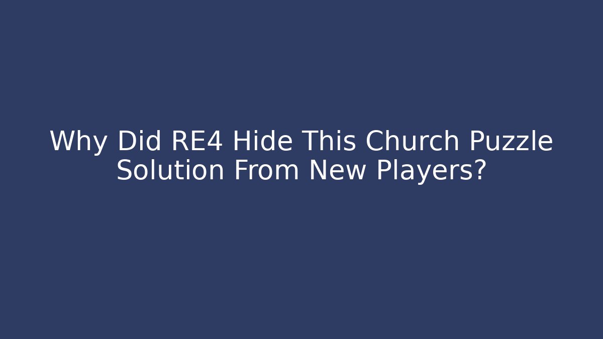Why Did RE4 Hide This Church Puzzle Solution From New Players?