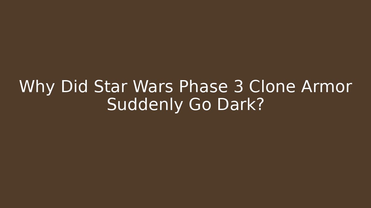 Why Did Star Wars Phase 3 Clone Armor Suddenly Go Dark? - Vintage E-Juice