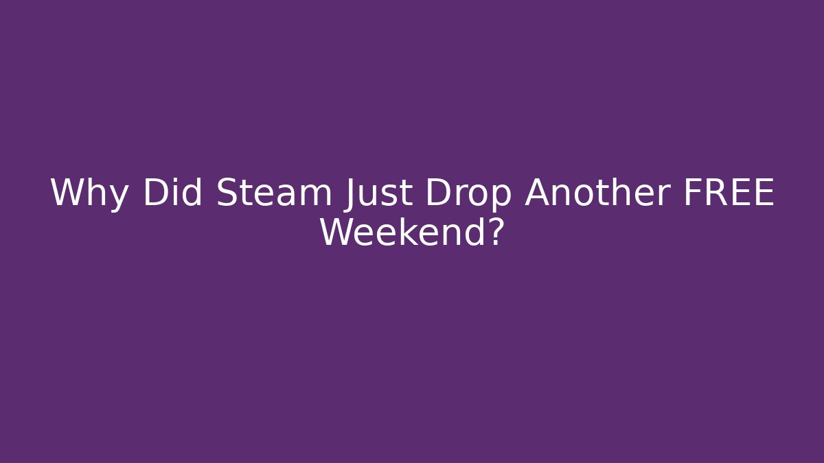 Why Did Steam Just Drop Another FREE Weekend? - Vintage E-Juice