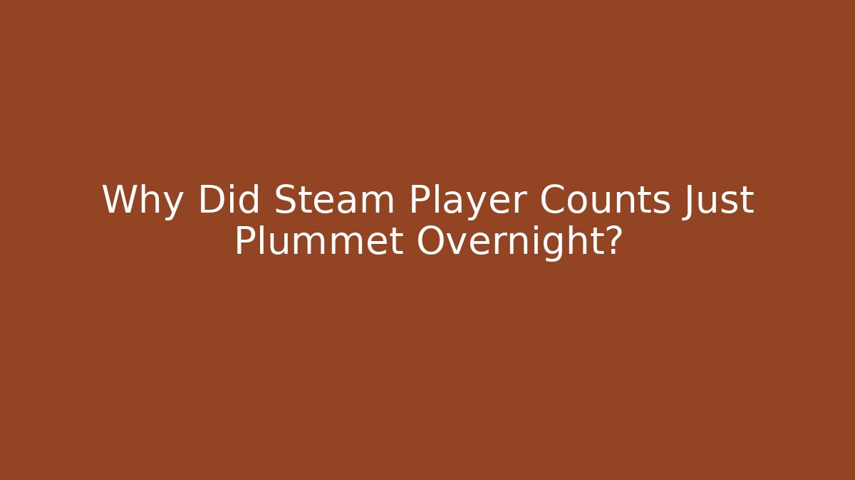 Why Did Steam Player Counts Just Plummet Overnight?