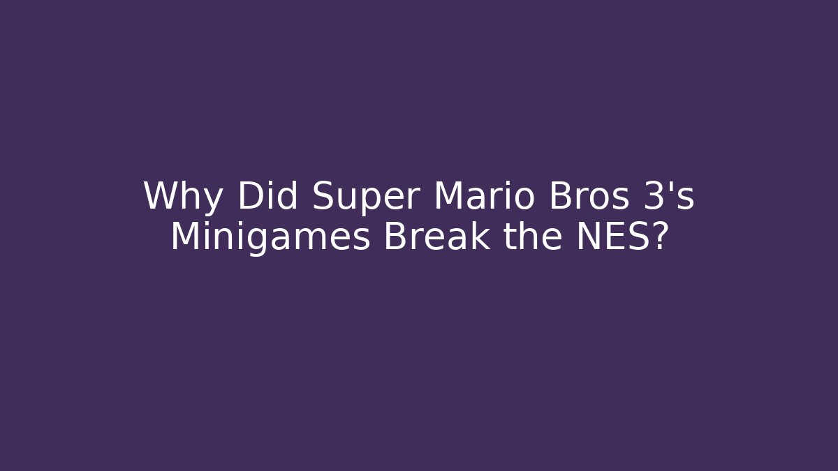 Why Did Super Mario Bros 3's Minigames Break the NES?