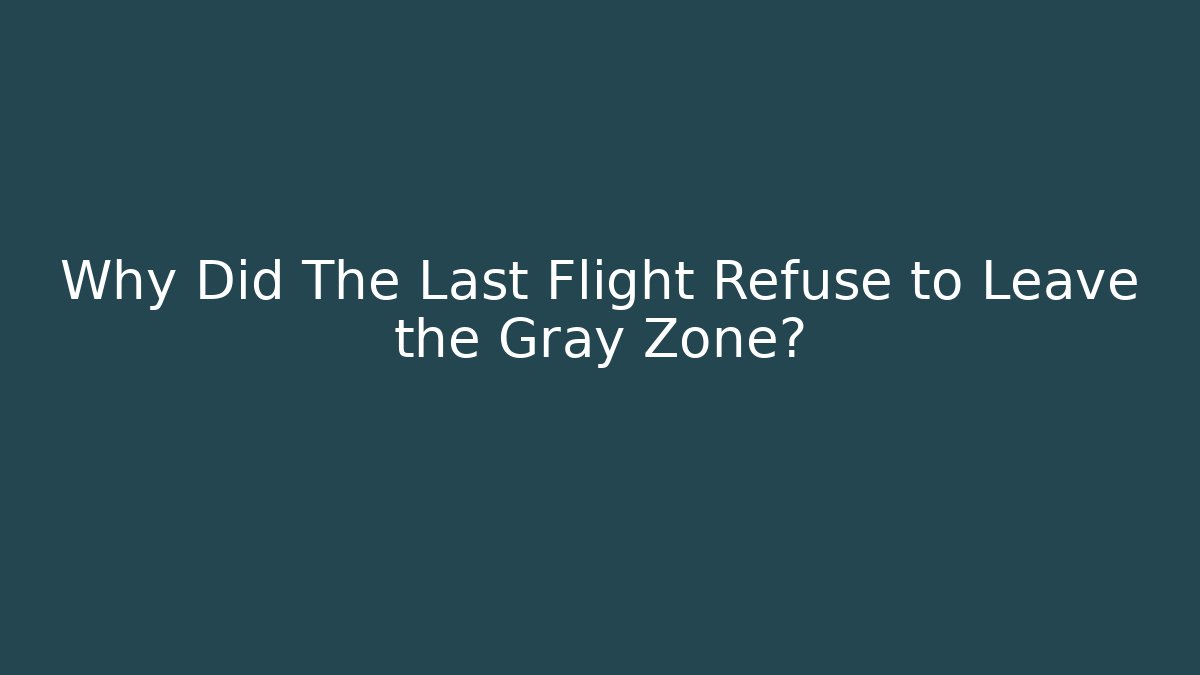Why Did The Last Flight Refuse to Leave the Gray Zone?