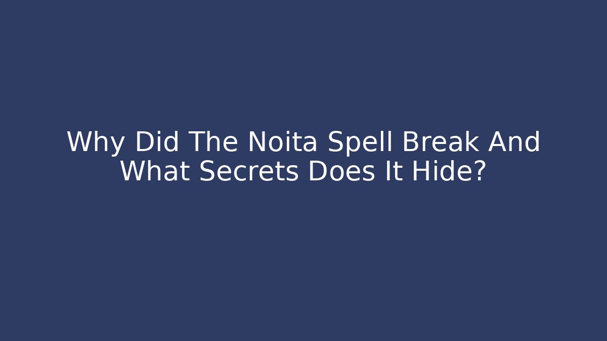 Why Did The Noita Spell Break And What Secrets Does It Hide? - Vintage E-Juice
