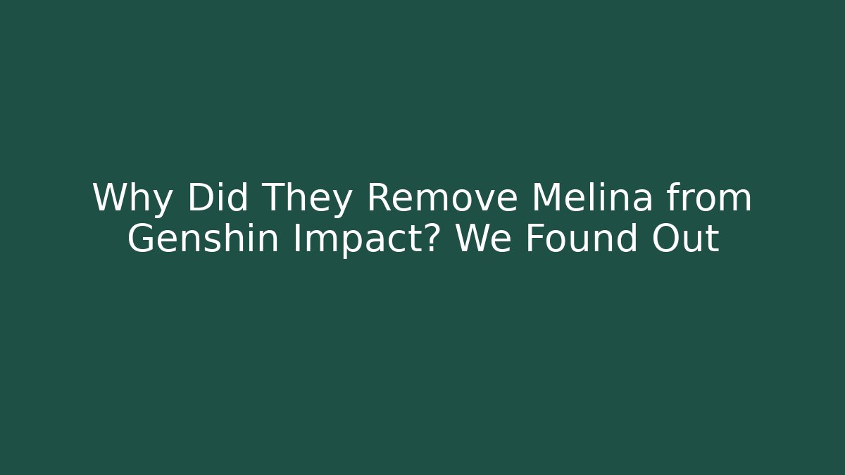 Why Did They Remove Melina from Genshin Impact? We Found Out - Vintage E-Juice