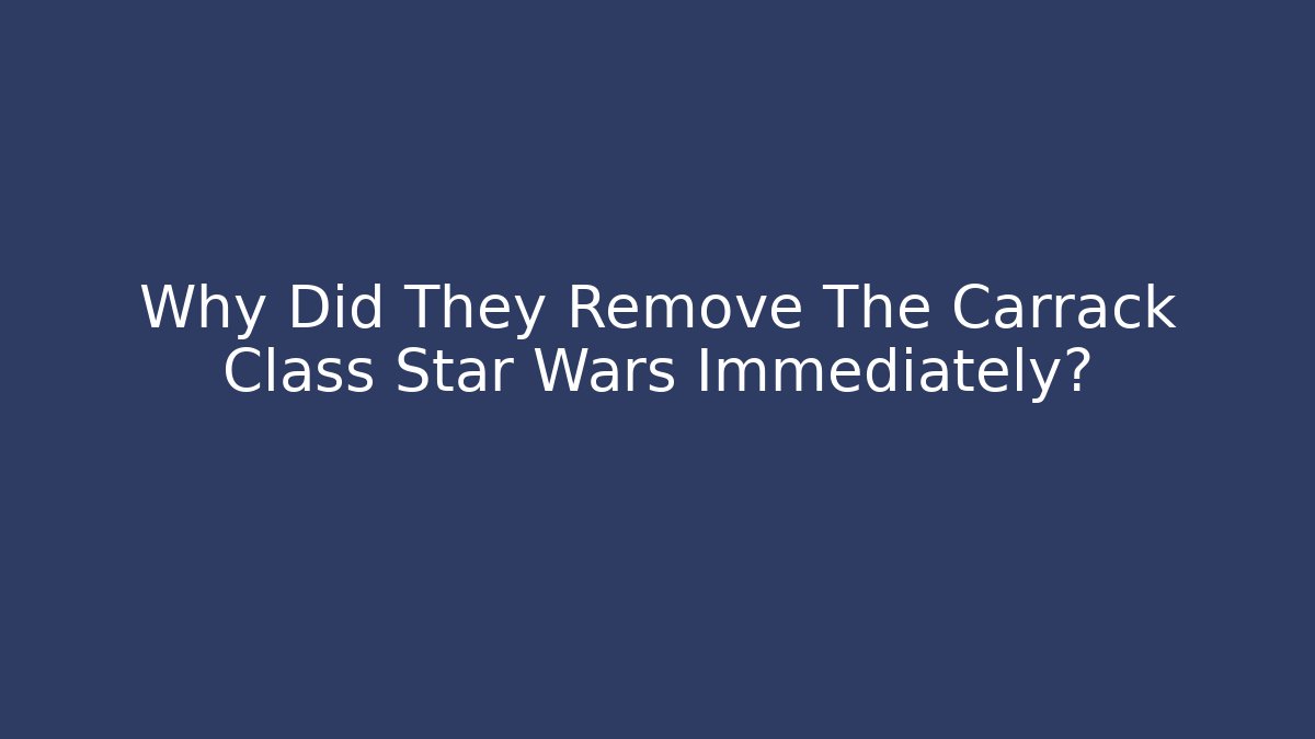 Why Did They Remove The Carrack Class Star Wars Immediately? - Vintage E-Juice