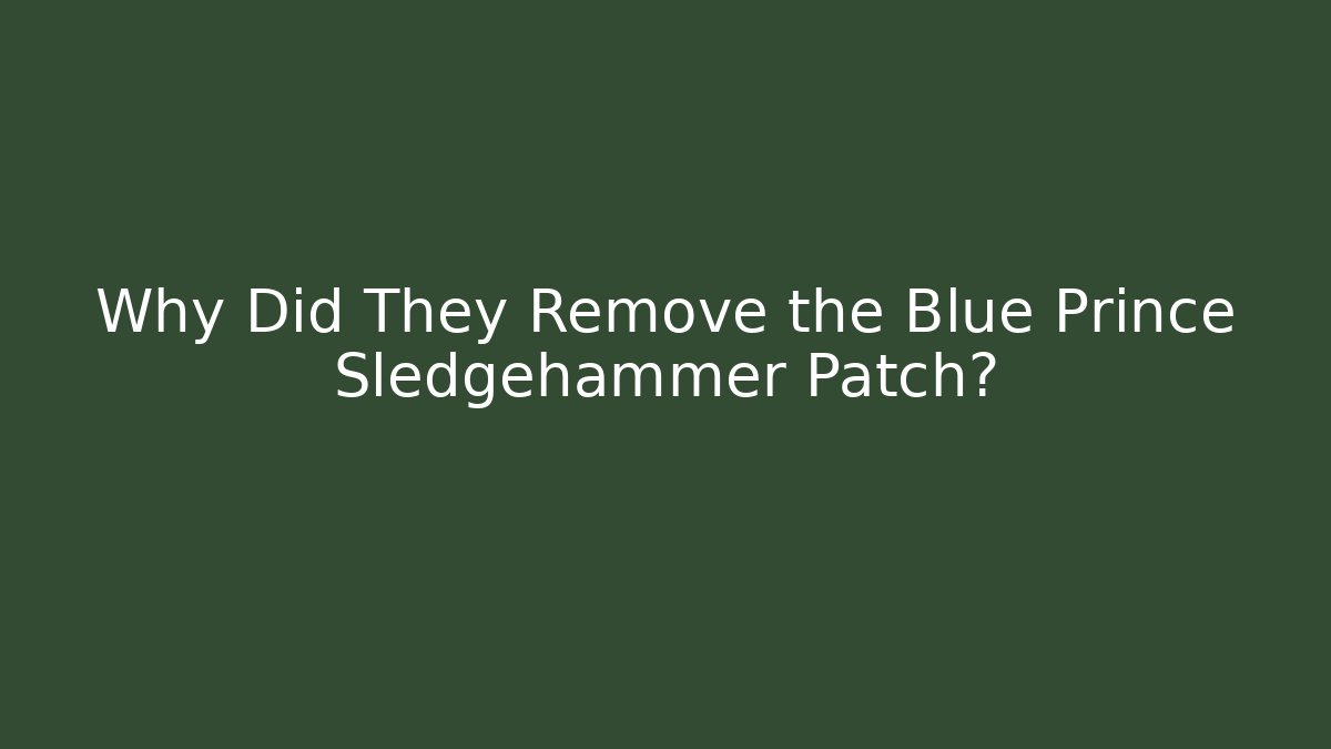 Why Did They Remove the Blue Prince Sledgehammer Patch?