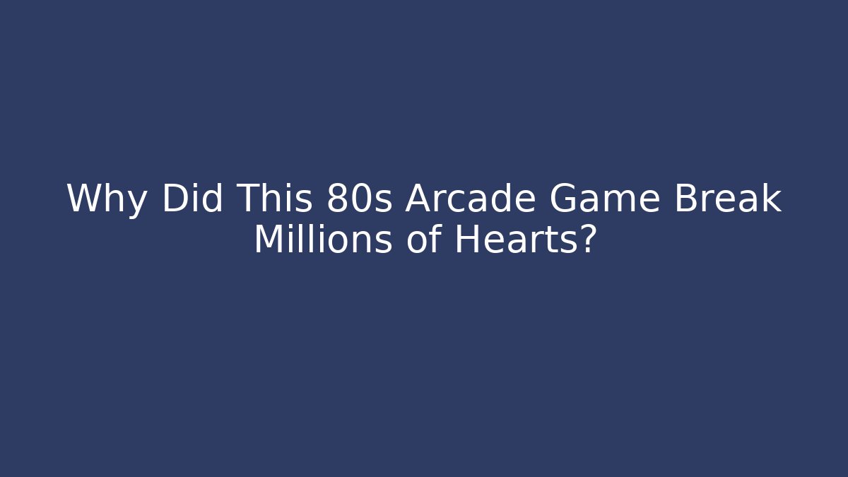 Why Did This 80s Arcade Game Break Millions of Hearts?