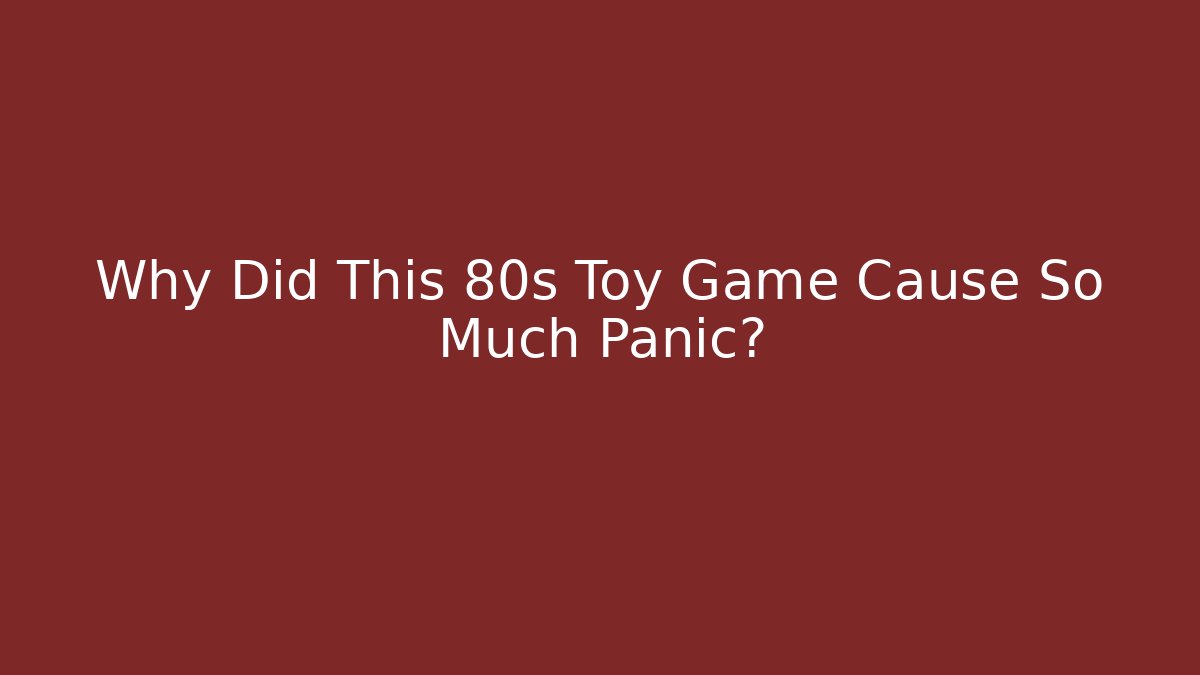 Why Did This 80s Toy Game Cause So Much Panic?