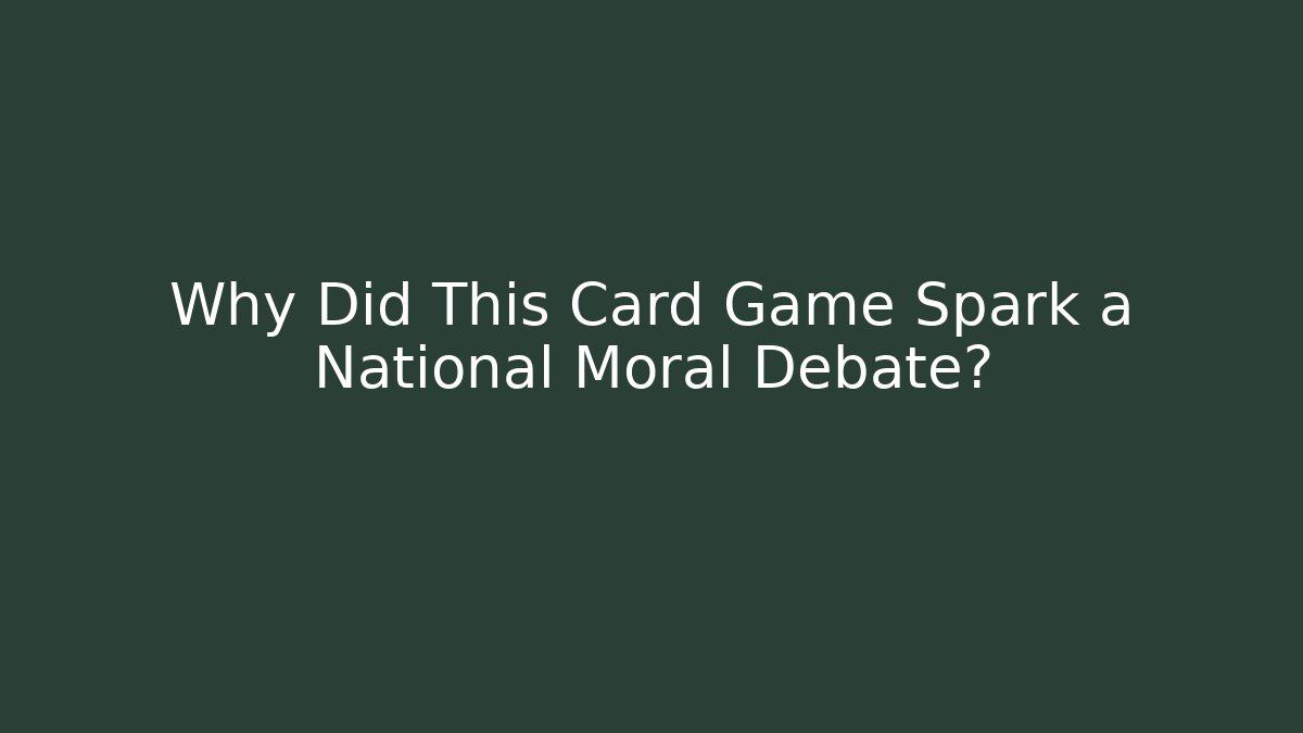 Why Did This Card Game Spark a National Moral Debate?