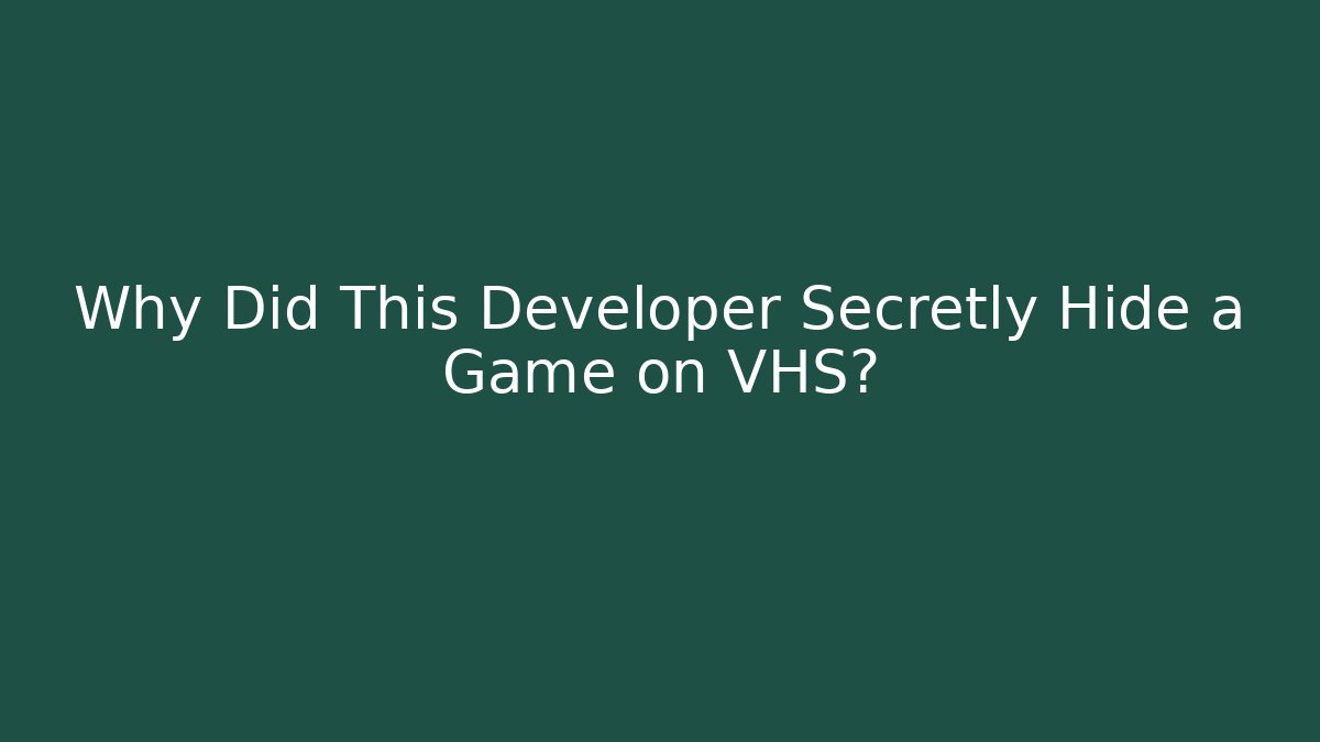 Why Did This Developer Secretly Hide a Game on VHS?