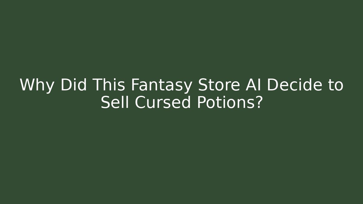 Why Did This Fantasy Store AI Decide to Sell Cursed Potions?