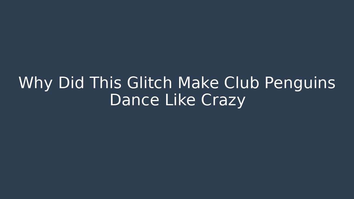 Why Did This Glitch Make Club Penguins Dance Like Crazy