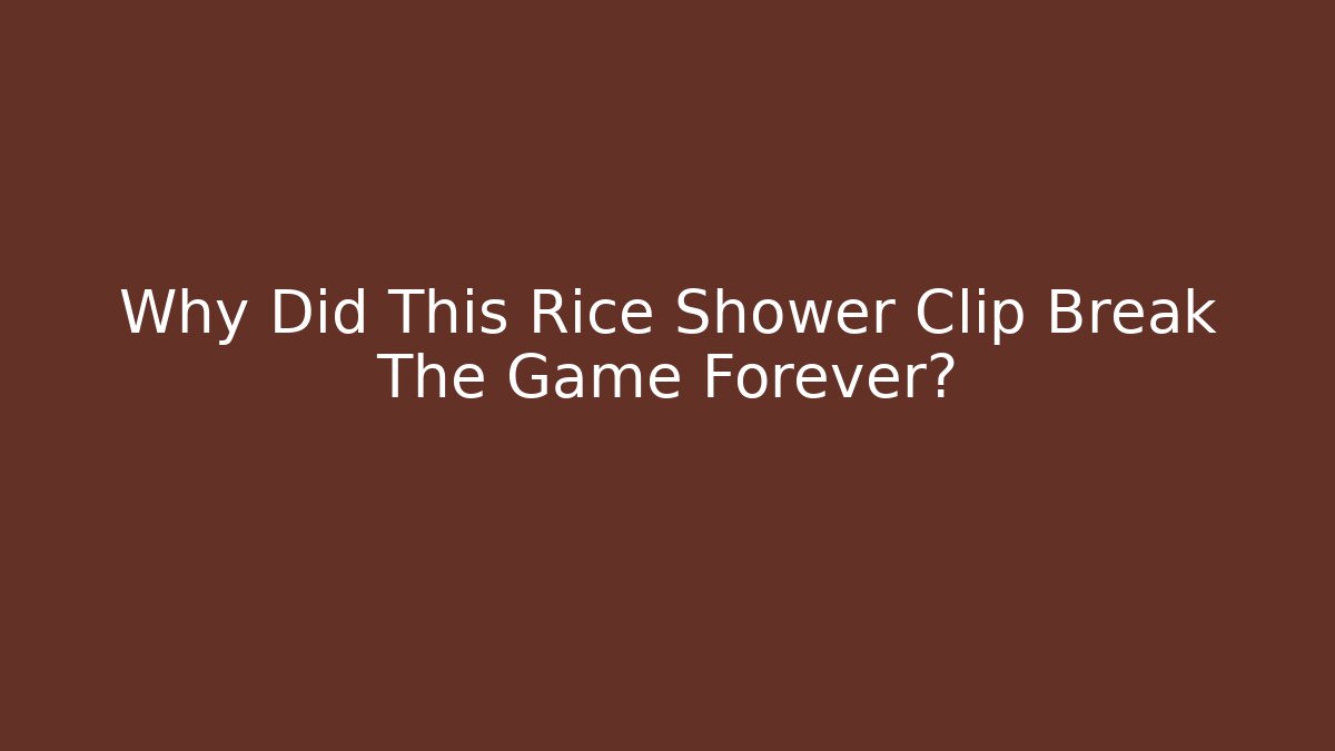 Why Did This Rice Shower Clip Break The Game Forever?