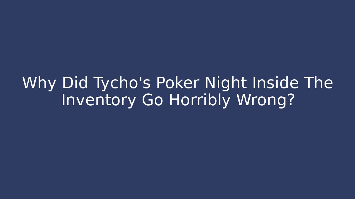 Why Did Tycho's Poker Night Inside The Inventory Go Horribly Wrong? - Vintage E-Juice