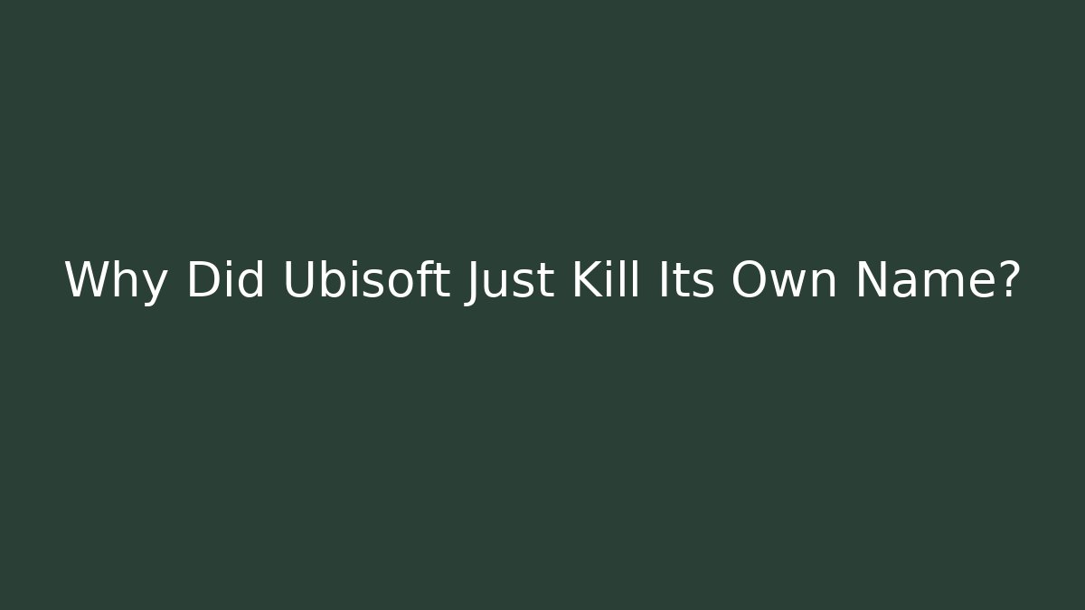 Why Did Ubisoft Just Kill Its Own Name? - Vintage E-Juice